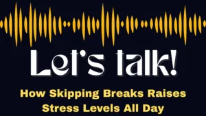 How Skipping Breaks Raises Stress Levels All Day
