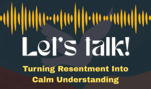 Turning Resentment Into Calm Understanding