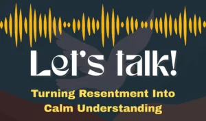 Turning Resentment Into Calm Understanding